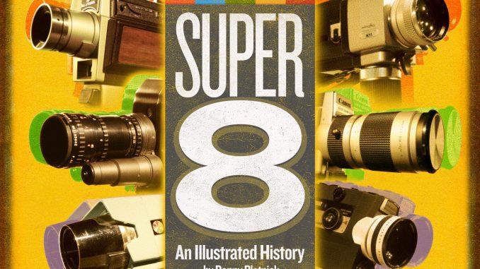 Super 8: An Illustrated History (Danny Plotnick)